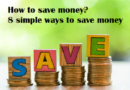How to save money? 8 simple ways to save money: